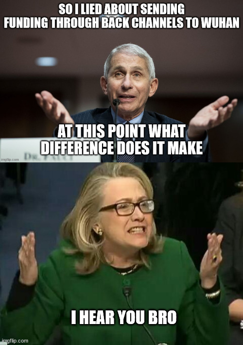 fauci |  I HEAR YOU BRO | image tagged in hillary what difference does it make | made w/ Imgflip meme maker