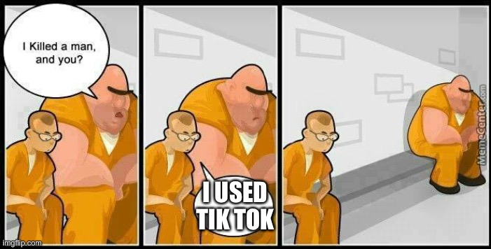 War against Tik Tok | I USED TIK TOK | image tagged in prisoners blank | made w/ Imgflip meme maker