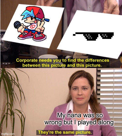 When your eyes are tiered | My nana was so wrong but I played along | image tagged in memes,they're the same picture | made w/ Imgflip meme maker
