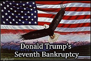 Trump bankruptcy | image tagged in trump bankruptcy | made w/ Imgflip meme maker