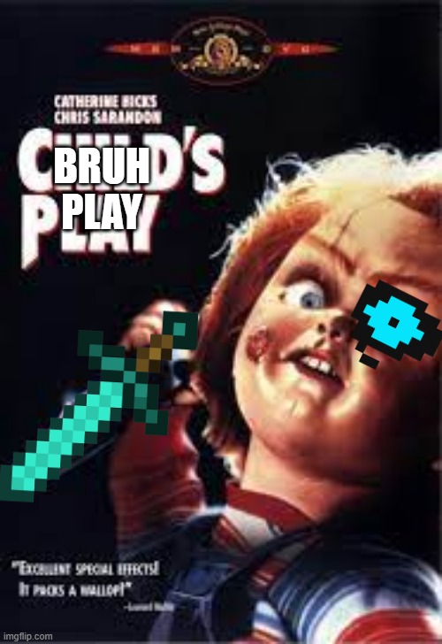 bruh | BRUH PLAY | image tagged in chucky | made w/ Imgflip meme maker