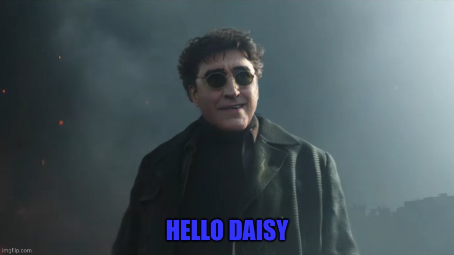 Doc Ock Hello Peter | HELLO DAISY | image tagged in doc ock hello peter | made w/ Imgflip meme maker