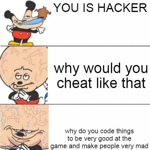 Expanding Brain Mokey | YOU IS HACKER; why would you cheat like that; why do you code things to be very good at the game and make people very mad | image tagged in expanding brain mokey | made w/ Imgflip meme maker
