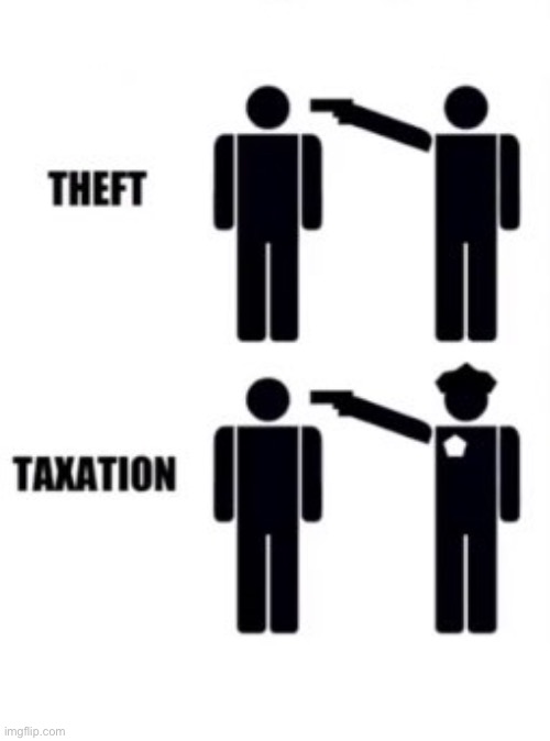 Taxation is Theft | image tagged in taxation is theft | made w/ Imgflip meme maker