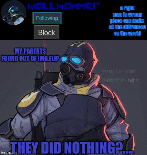 wallhammer | MY PARENTS FOUND OUT OF IMG.FLIP; THEY DID NOTHING?.... | image tagged in wallhammer | made w/ Imgflip meme maker