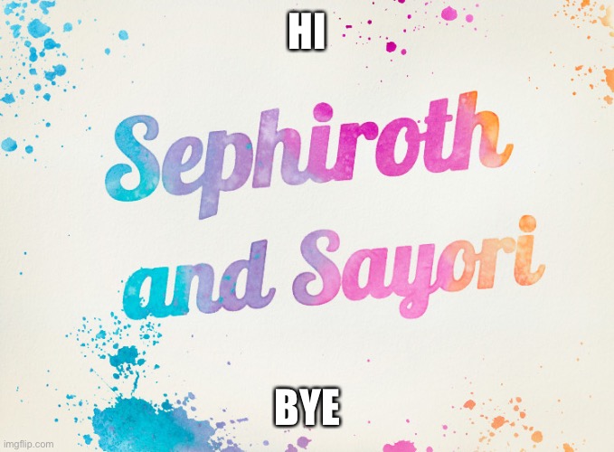 Sayori and Sephiroth | HI; BYE | image tagged in sayori and sephiroth | made w/ Imgflip meme maker