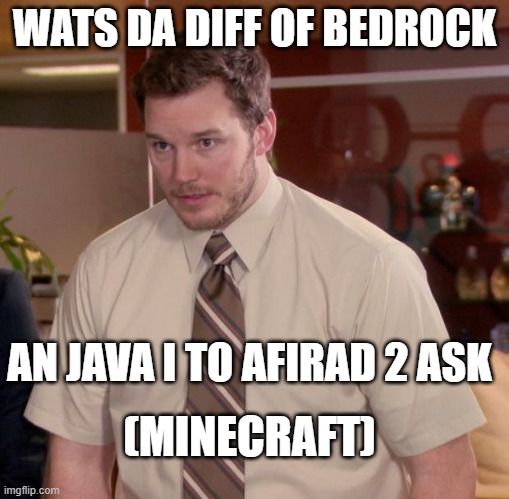wat da diff | WATS DA DIFF OF BEDROCK; AN JAVA I TO AFIRAD 2 ASK; (MINECRAFT) | image tagged in memes,afraid to ask andy | made w/ Imgflip meme maker