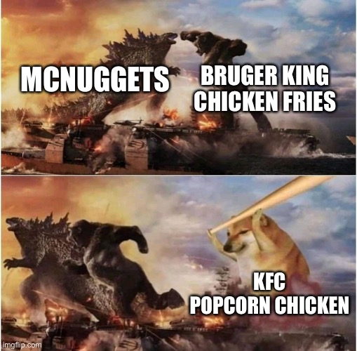 Kong Godzilla Doge | MCNUGGETS BRUGER KING CHICKEN FRIES KFC POPCORN CHICKEN | image tagged in kong godzilla doge | made w/ Imgflip meme maker