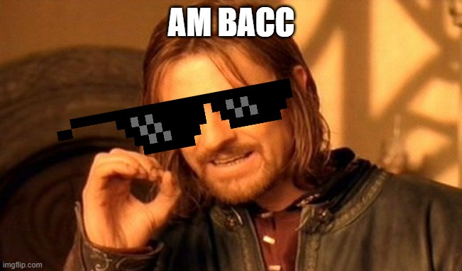 bacc | AM BACC | image tagged in memes,one does not simply | made w/ Imgflip meme maker