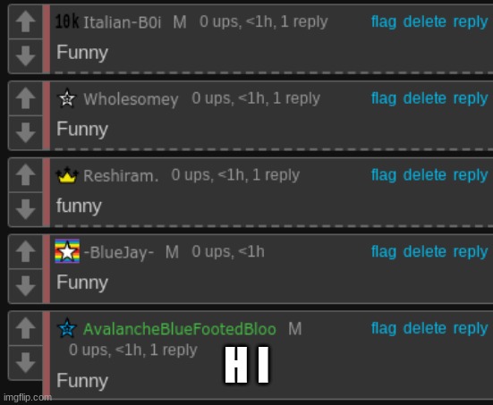 Funny. | H I | image tagged in funny | made w/ Imgflip meme maker