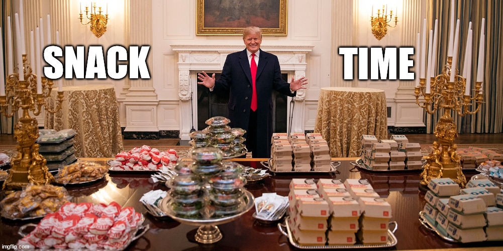 Of course, donnie eats. How else does he keep that athletic figure? | TIME; SNACK | image tagged in chubby donnie | made w/ Imgflip meme maker