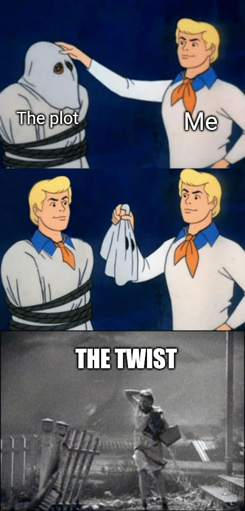 The plot Me THE TWIST | image tagged in me all along,wizard of oz twister | made w/ Imgflip meme maker