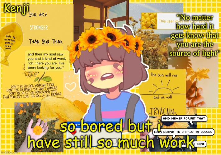 my breaks over be back in a couple of minutes or hours | so bored but i have still so much work | image tagged in frisk | made w/ Imgflip meme maker