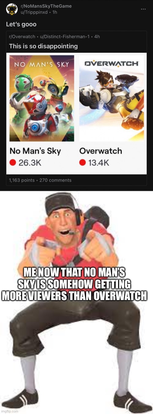 Honestly that’s hilarious | ME NOW THAT NO MAN’S SKY IS SOMEHOW GETTING MORE VIEWERS THAN OVERWATCH | image tagged in scout pointing and laughing | made w/ Imgflip meme maker