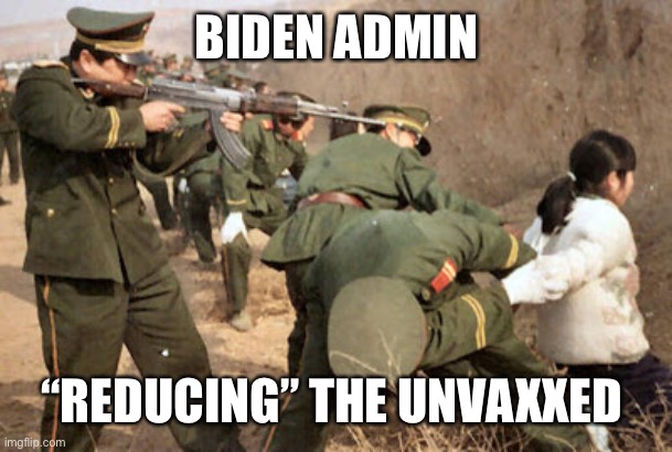 Communist execution | BIDEN ADMIN “REDUCING” THE UNVAXXED | image tagged in communist execution | made w/ Imgflip meme maker