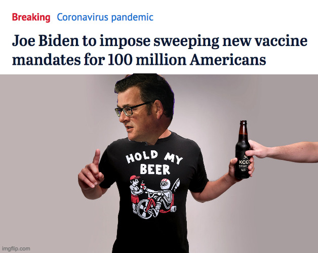 Daniel Andrews Hold My Beer | image tagged in hold my beer,vaccines,covid-19,victoria,daniel andrews | made w/ Imgflip meme maker