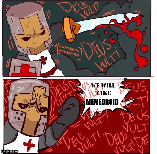 deus vult | image tagged in memedroid is better change my mind | made w/ Imgflip meme maker