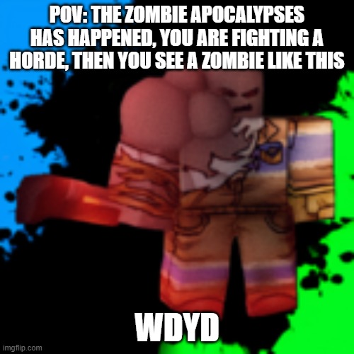 grunt | POV: THE ZOMBIE APOCALYPSES HAS HAPPENED, YOU ARE FIGHTING A HORDE, THEN YOU SEE A ZOMBIE LIKE THIS; WDYD | image tagged in grunt | made w/ Imgflip meme maker