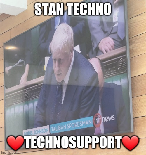 Boris Johnson: Taliban Spokesman | STAN TECHNO; ❤TECHNOSUPPORT❤ | image tagged in boris johnson taliban spokesman | made w/ Imgflip meme maker