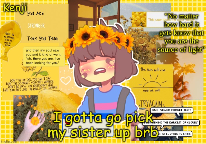 Frisk | I gotta go pick my sister up brb | image tagged in frisk | made w/ Imgflip meme maker