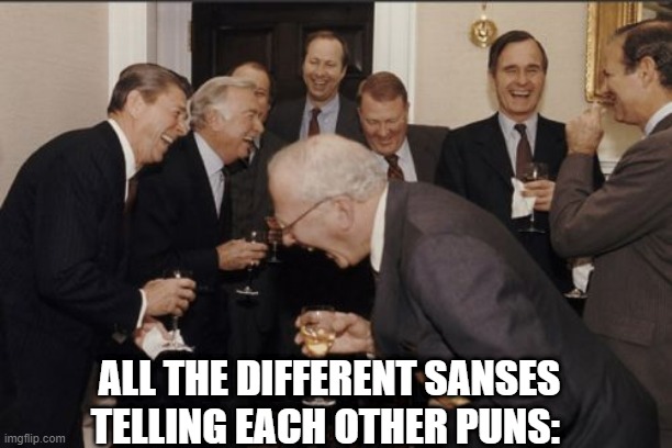 "SANS, STOP IT RIGHT NYOW!" | ALL THE DIFFERENT SANSES TELLING EACH OTHER PUNS: | image tagged in memes,laughing men in suits | made w/ Imgflip meme maker