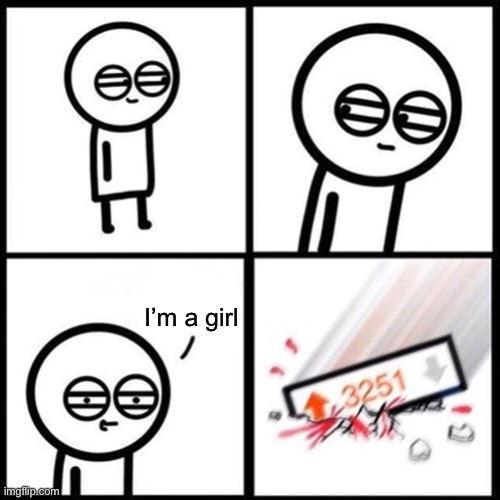 3251 upvotes square | I’m a girl | image tagged in 3251 upvotes square | made w/ Imgflip meme maker