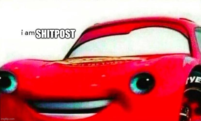 i am speed | SHITPOST | image tagged in i am speed | made w/ Imgflip meme maker