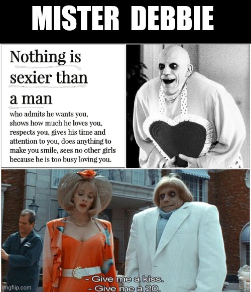 Mr debbie | MISTER  DEBBIE | image tagged in uncle fester,funny,movie,family values | made w/ Imgflip meme maker