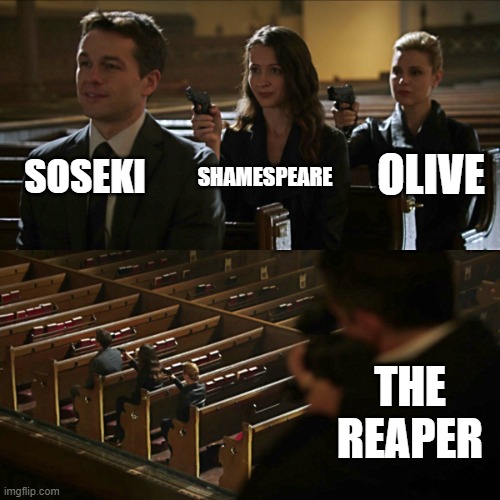 Assassination chain | SOSEKI; OLIVE; SHAMESPEARE; THE REAPER | image tagged in assassination chain | made w/ Imgflip meme maker