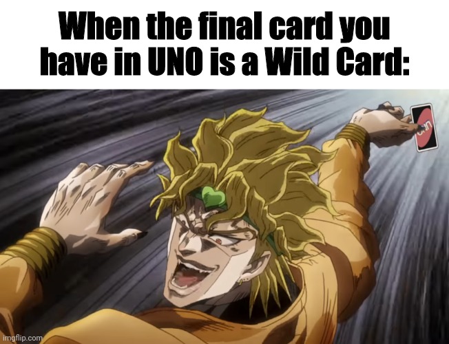 Its all useless, I win! | When the final card you have in UNO is a Wild Card: | image tagged in memes,fun,imgflip,uno,jojo's bizarre adventure | made w/ Imgflip meme maker