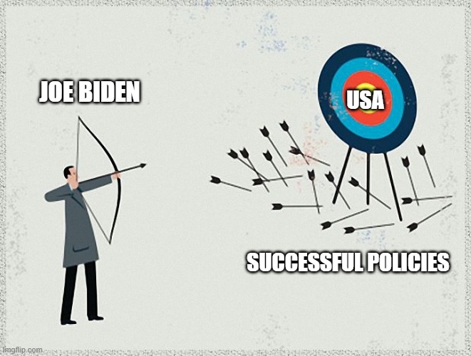 Ladies and Gentlemen, President Joe Biden | JOE BIDEN; USA; SUCCESSFUL POLICIES | image tagged in failure,joe biden,democrats,liberals,incompetence,dimwits | made w/ Imgflip meme maker