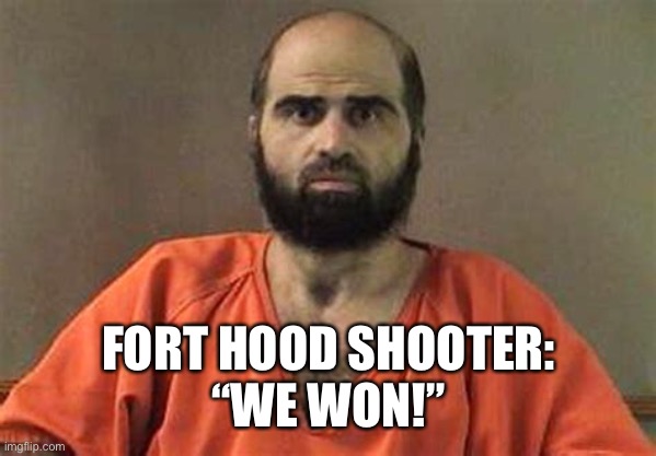 FORT HOOD SHOOTER:
“WE WON!” | made w/ Imgflip meme maker