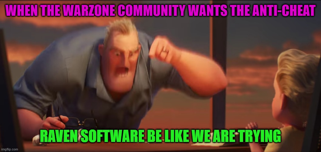 math is math | WHEN THE WARZONE COMMUNITY WANTS THE ANTI-CHEAT; RAVEN SOFTWARE BE LIKE WE ARE TRYING | image tagged in math is math | made w/ Imgflip meme maker