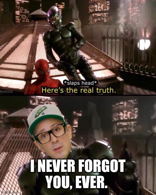 I NEVER FORGOT YOU, EVER. | image tagged in blues clues | made w/ Imgflip meme maker