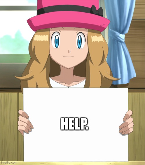 Serena | HELP. | image tagged in serena,help | made w/ Imgflip meme maker