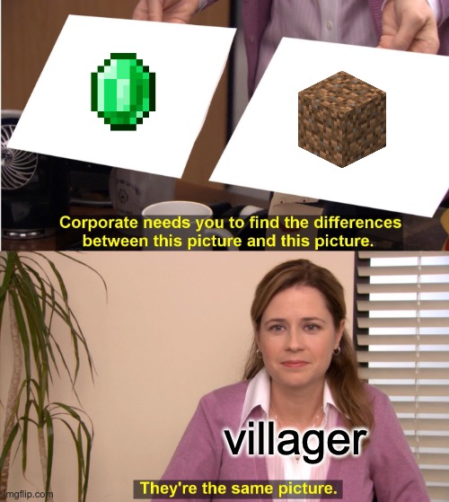 good trade | villager | image tagged in memes,they're the same picture | made w/ Imgflip meme maker