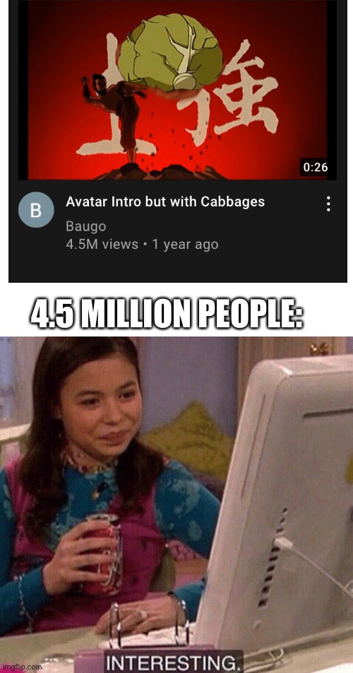 Interesting | 4.5 MILLION PEOPLE: | image tagged in icarly interesting,atla,avatar the last airbender,why tho | made w/ Imgflip meme maker