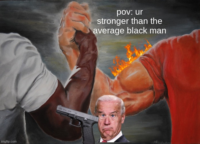 ITS OVER 90,000!!!!! | pov: ur stronger than the average black man | image tagged in memes,epic handshake | made w/ Imgflip meme maker