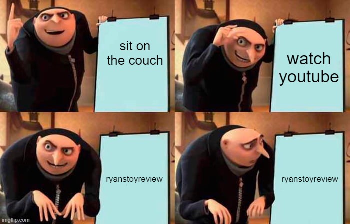 Gru's Plan | sit on the couch; watch youtube; ryanstoyreview; ryanstoyreview | image tagged in memes,gru's plan | made w/ Imgflip meme maker