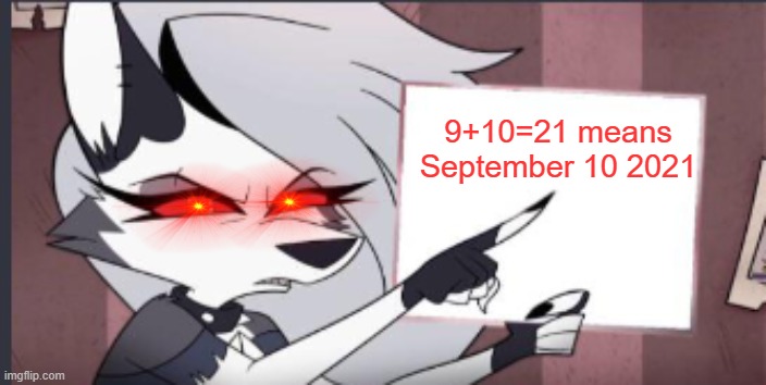 September 10 2021 is deadly |  9+10=21 means
September 10 2021 | image tagged in loonie,9,10,21 | made w/ Imgflip meme maker