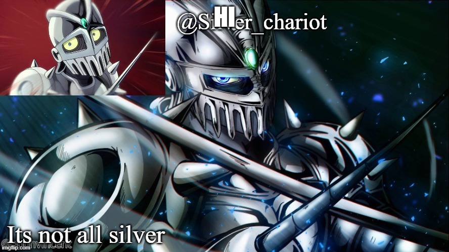 Silver_chariot new temp :) | HI | image tagged in silver_chariot new temp | made w/ Imgflip meme maker