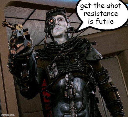 The depopulation vax Borg will not win. | get the shot
resistance
is futile | image tagged in borg,vaccines | made w/ Imgflip meme maker