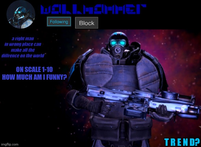 wallhammer | ON SCALE 1-10 HOW MUCH AM I FUNNY? T R E N D? | image tagged in wallhammer | made w/ Imgflip meme maker
