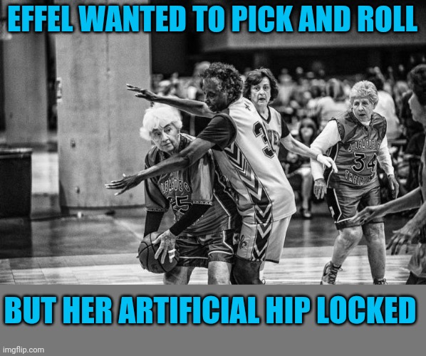 Maybe Millie will hit a three | EFFEL WANTED TO PICK AND ROLL; BUT HER ARTIFICIAL HIP LOCKED | image tagged in memes,basketball | made w/ Imgflip meme maker