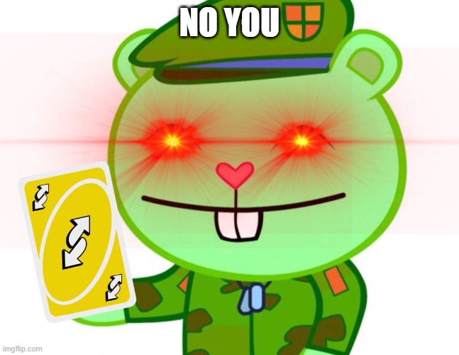 bruh | NO YOU | image tagged in happy tree friends | made w/ Imgflip meme maker