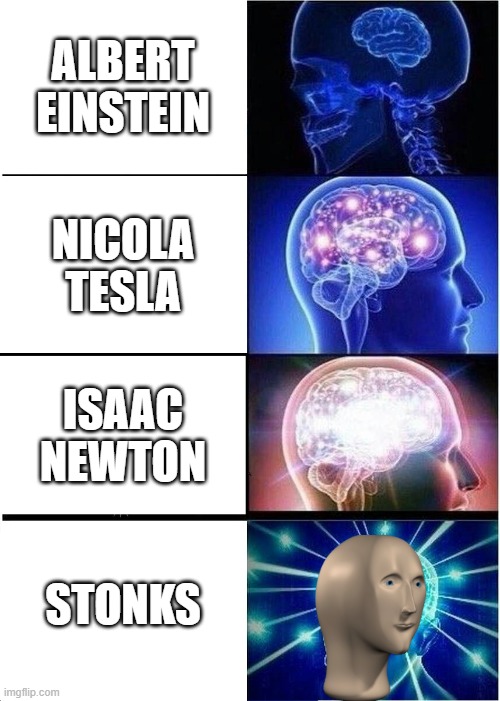 stonks big brain | ALBERT EINSTEIN; NICOLA TESLA; ISAAC NEWTON; STONKS | image tagged in memes,expanding brain | made w/ Imgflip meme maker