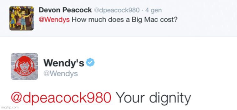 wendy’s doesn’t like mcdonalds | image tagged in funny,dignity,insults,wendys | made w/ Imgflip meme maker