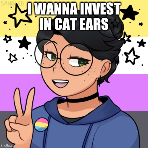 dOnT jUdEg | I WANNA INVEST IN CAT EARS | image tagged in e | made w/ Imgflip meme maker
