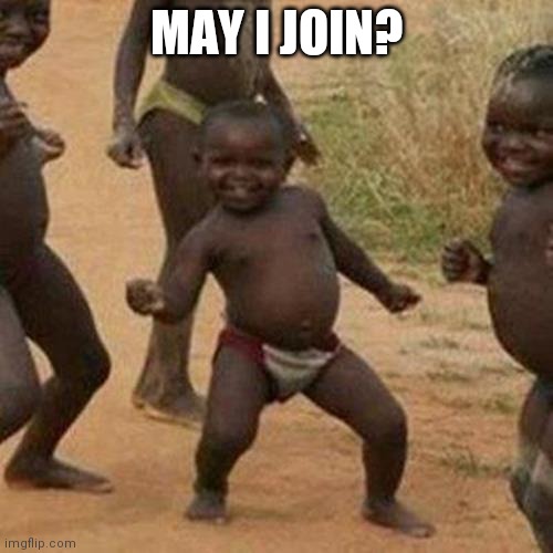 Third World Success Kid | MAY I JOIN? | image tagged in memes,third world success kid | made w/ Imgflip meme maker