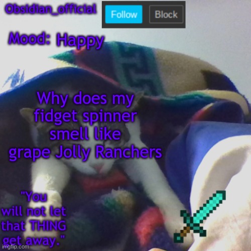 Happy; Why does my fidget spinner smell like grape Jolly Ranchers | image tagged in obsidian_official's template2 | made w/ Imgflip meme maker